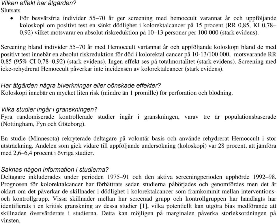 0,92) vilket motsvarar en absolut riskreduktion på 10 13 personer per 100 000 (stark evidens).