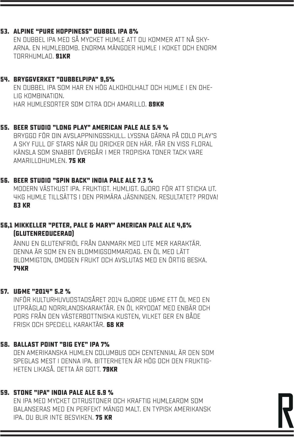 4 % Bryggd för din avslappningsskull. Lyssna gärna på Cold play s A sky full of stars när du dricker den här.