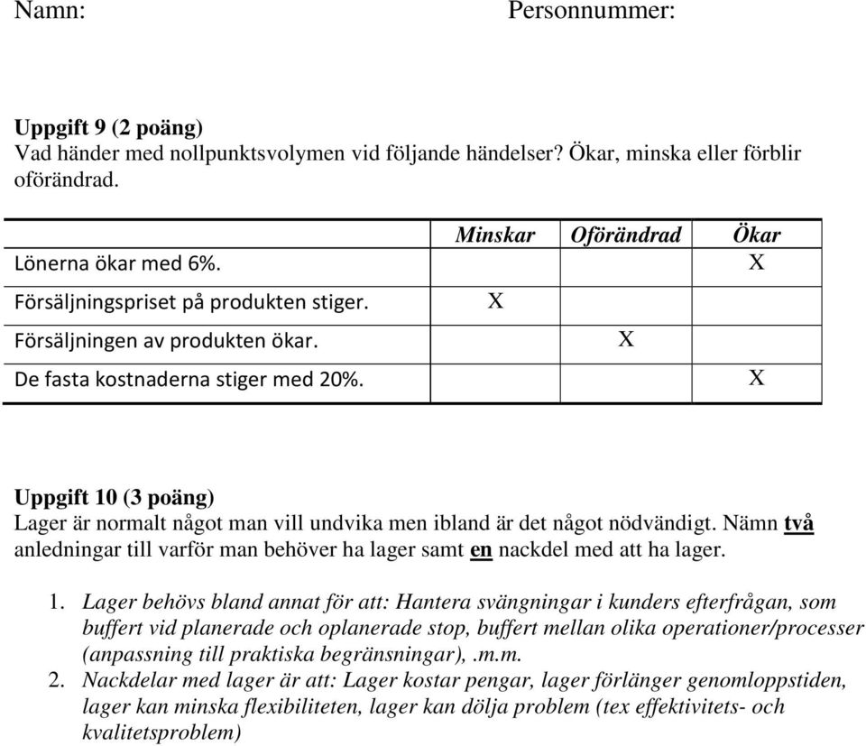 Nämn två anledningar till varför man behöver ha lager samt en nackdel med att ha lager. 1.