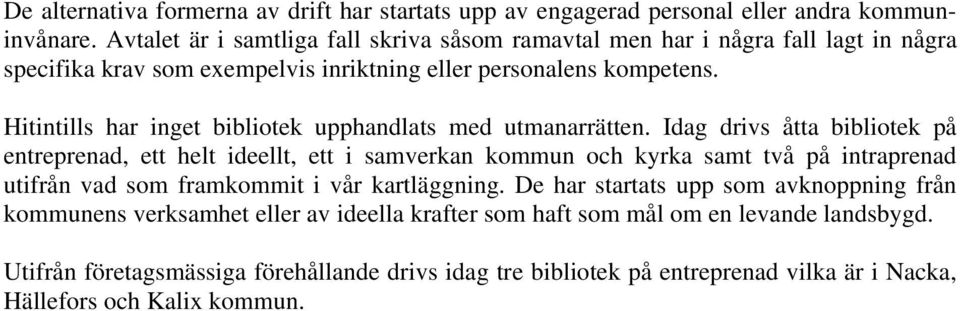 Hitintills har inget bibliotek upphandlats med utmanarrätten.