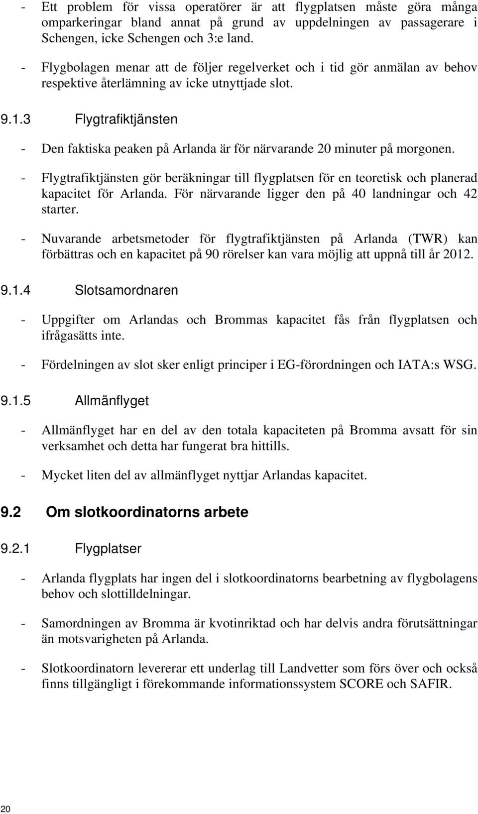 3 Flygtrafiktjänsten - Den faktiska peaken på Arlanda är för närvarande 20 minuter på morgonen.