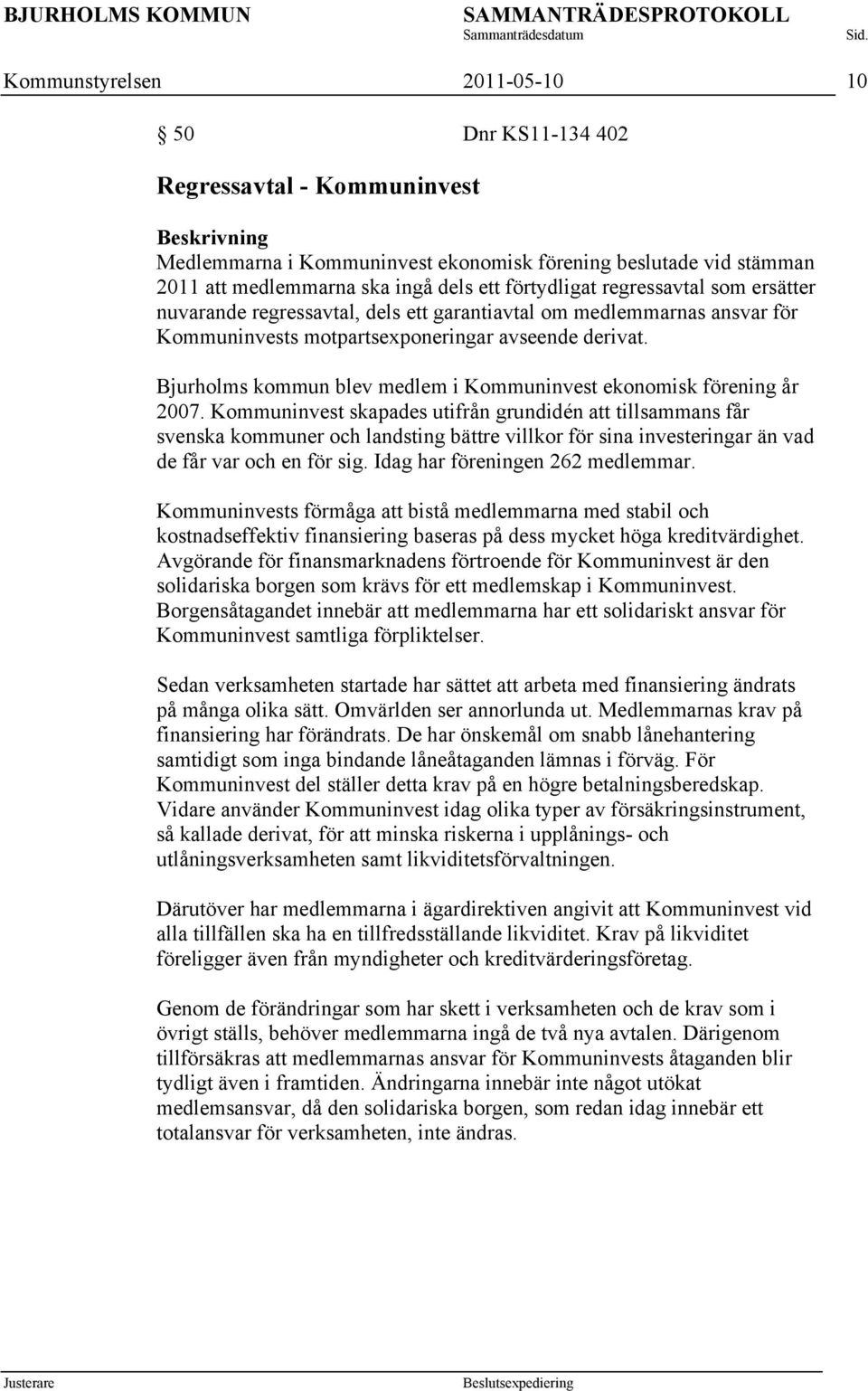 Bjurholms kommun blev medlem i Kommuninvest ekonomisk förening år 2007.