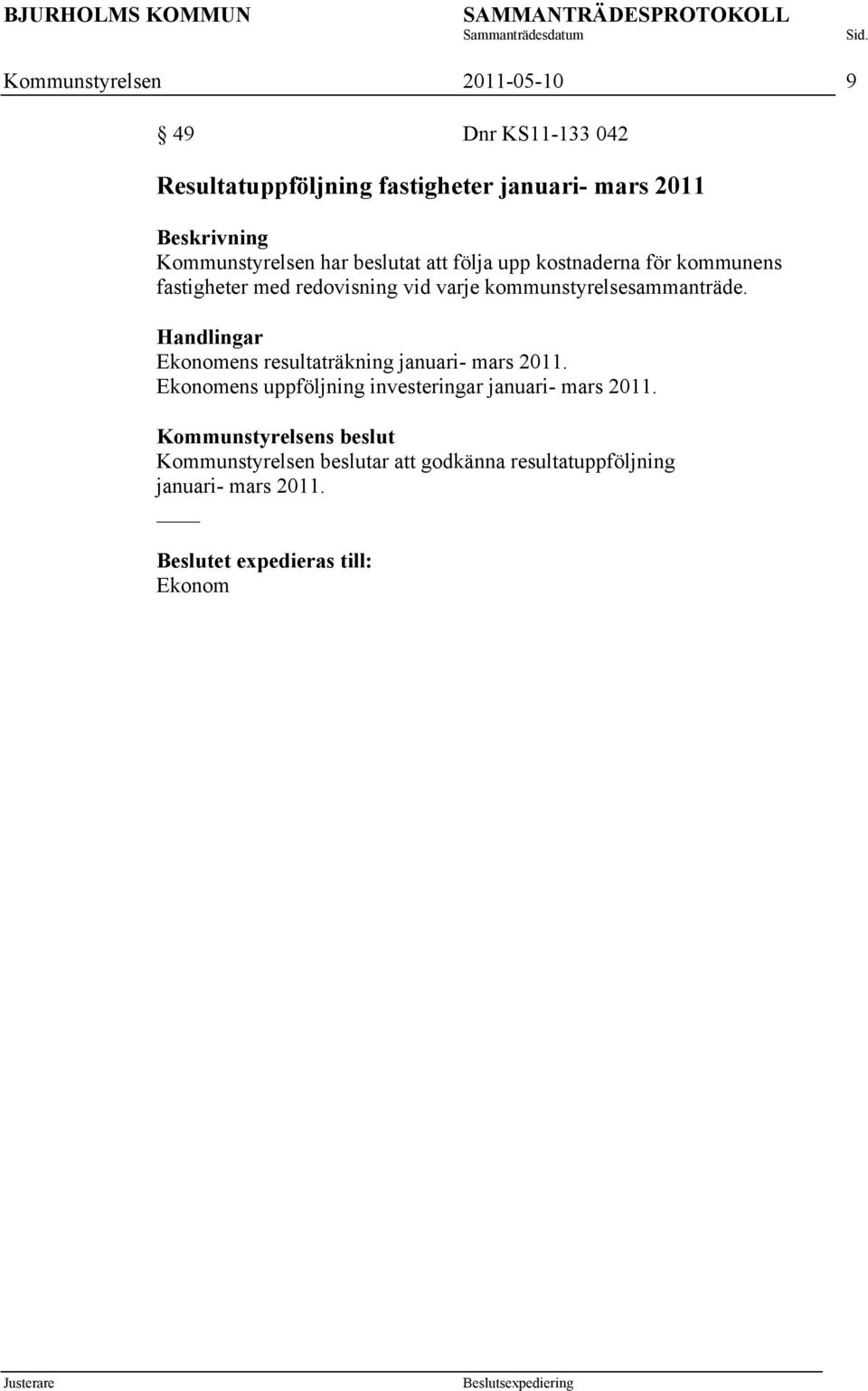 Ekonomens resultaträkning januari- mars 2011. Ekonomens uppföljning investeringar januari- mars 2011.