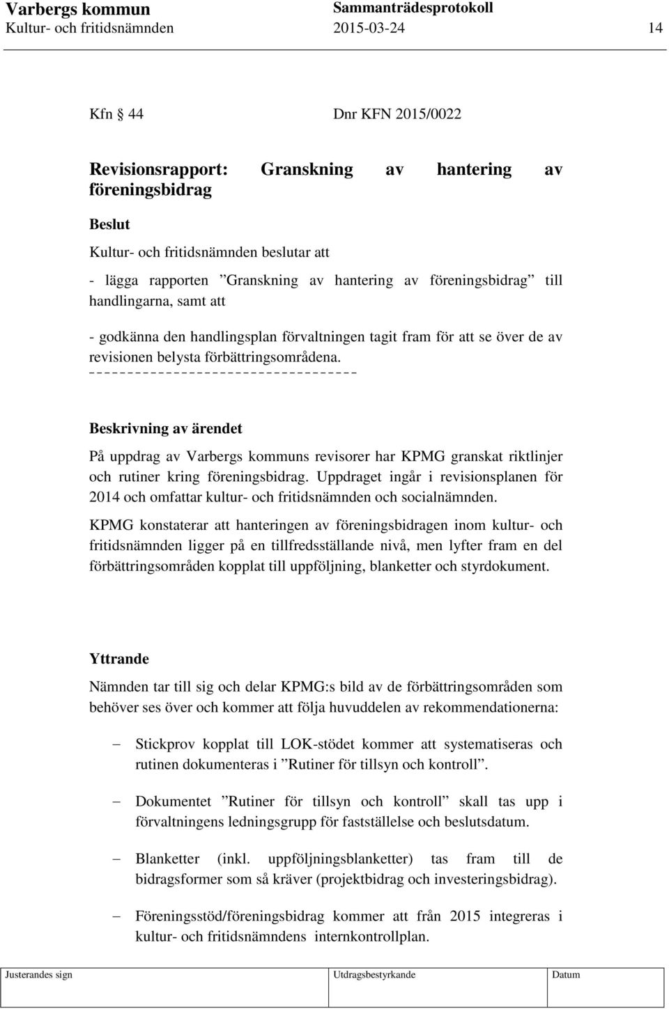 På uppdrag av Varbergs kommuns revisorer har KPMG granskat riktlinjer och rutiner kring föreningsbidrag.