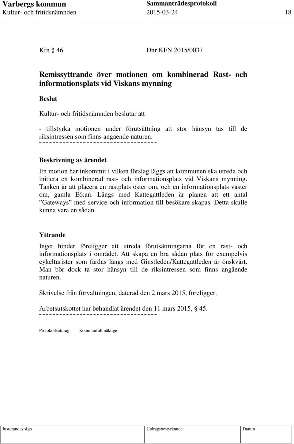 En motion har inkommit i vilken förslag läggs att kommunen ska utreda och initiera en kombinerad rast- och informationsplats vid Viskans mynning.