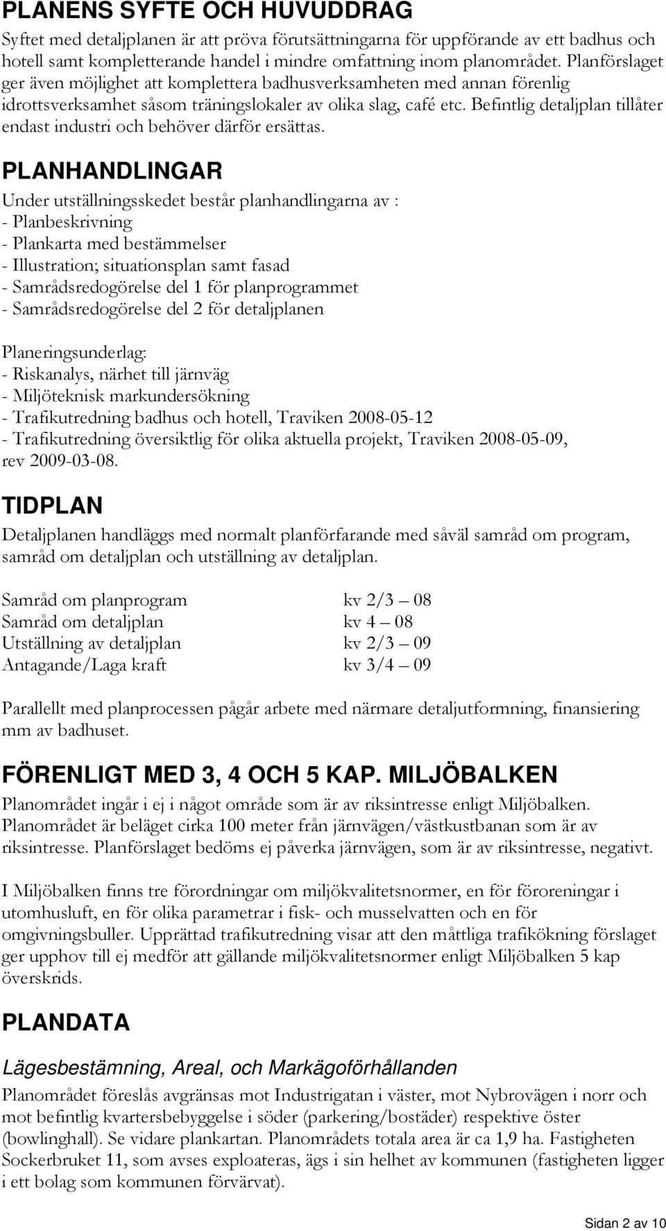 Befintlig detaljplan tillåter endast industri och behöver därför ersättas.