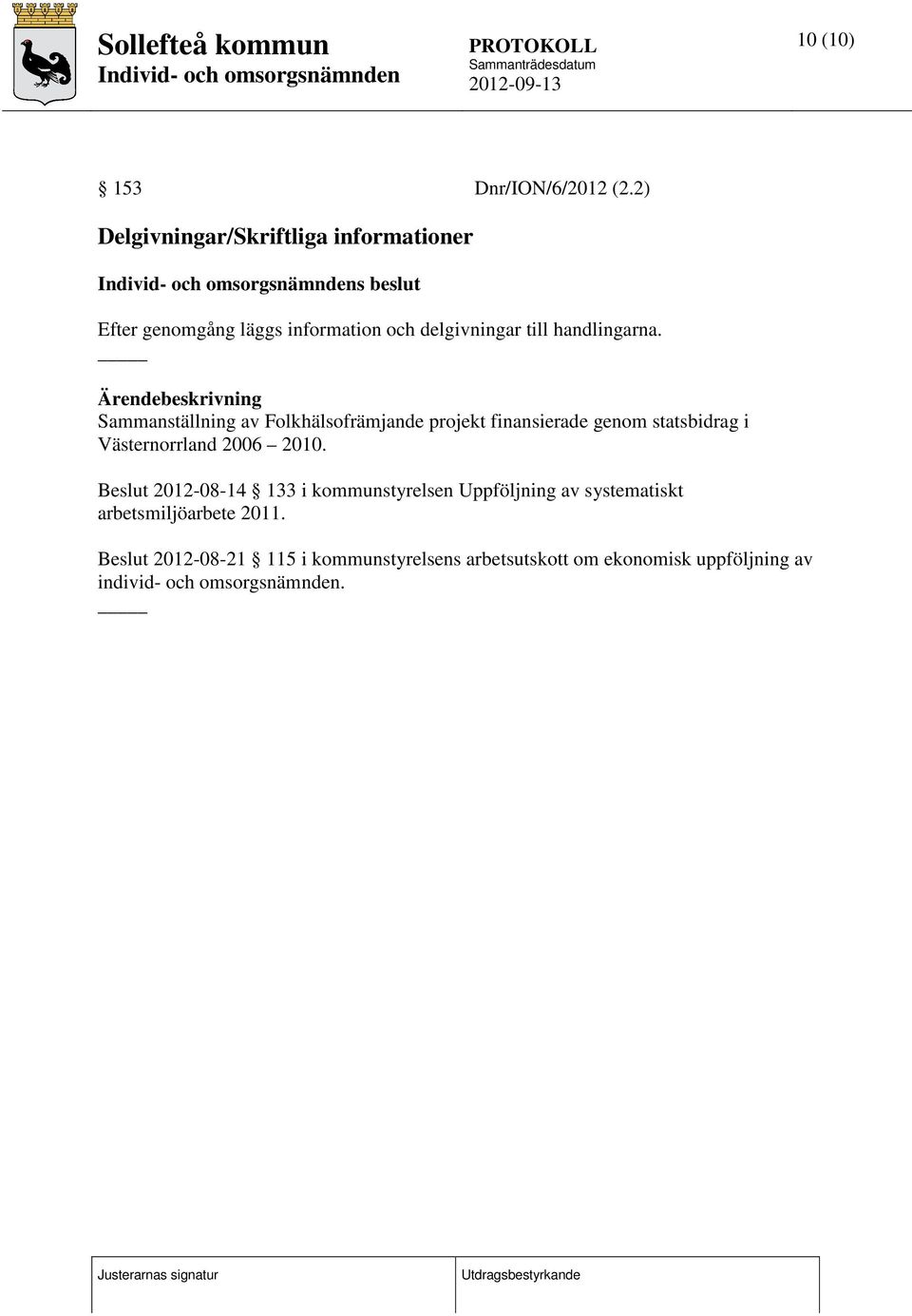 Ärendebeskrivning Sammanställning av Folkhälsofrämjande projekt finansierade genom statsbidrag i Västernorrland 2006