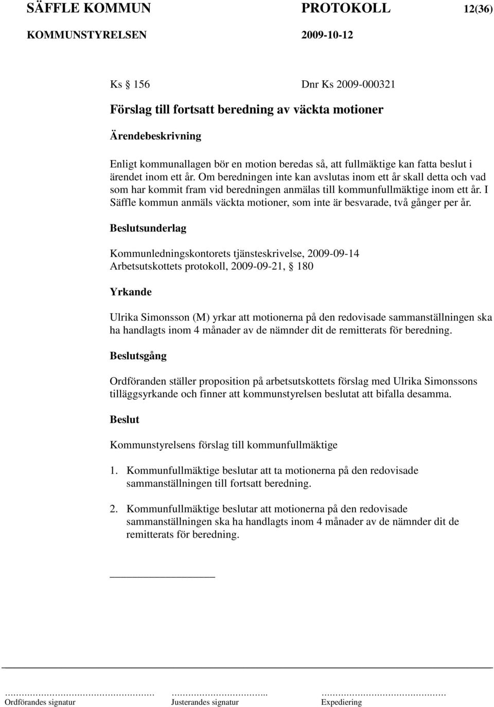 I Säffle kommun anmäls väckta motioner, som inte är besvarade, två gånger per år.