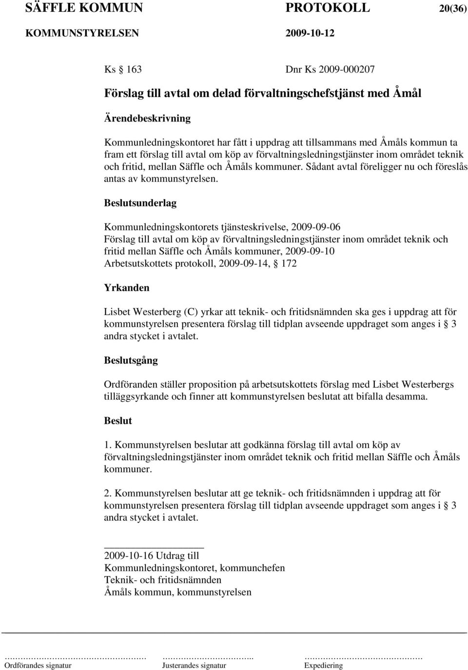 sunderlag Kommunledningskontorets tjänsteskrivelse, 2009-09-06 Förslag till avtal om köp av förvaltningsledningstjänster inom området teknik och fritid mellan Säffle och Åmåls kommuner, 2009-09-10