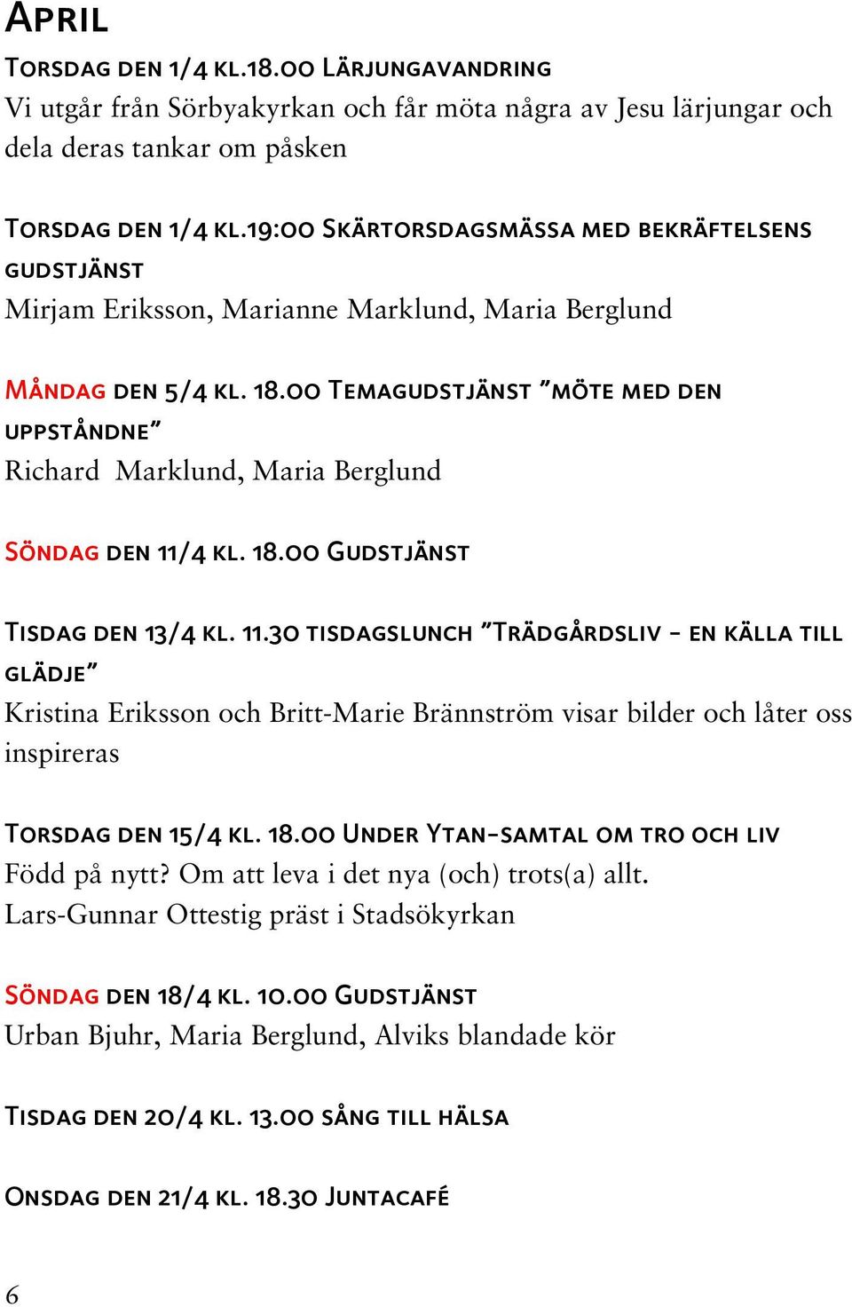 00 Temagudstjänst möte med den uppståndne Richard Marklund, Maria Berglund Söndag den 11/