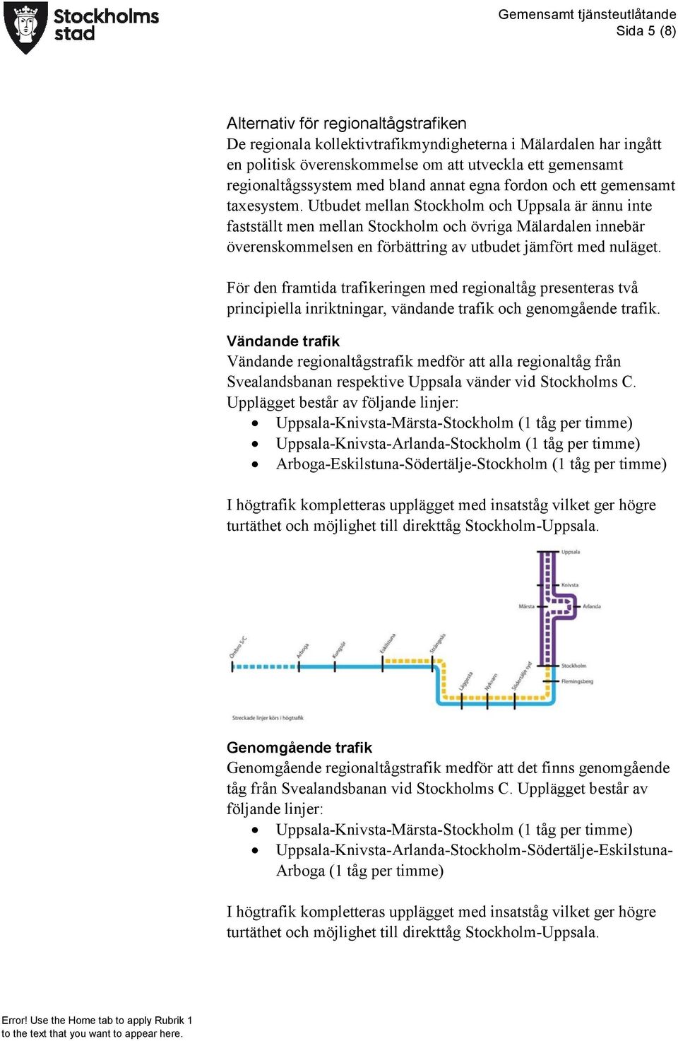 Utbudet mellan Stockholm och Uppsala är ännu inte fastställt men mellan Stockholm och övriga Mälardalen innebär överenskommelsen en förbättring av utbudet jämfört med nuläget.
