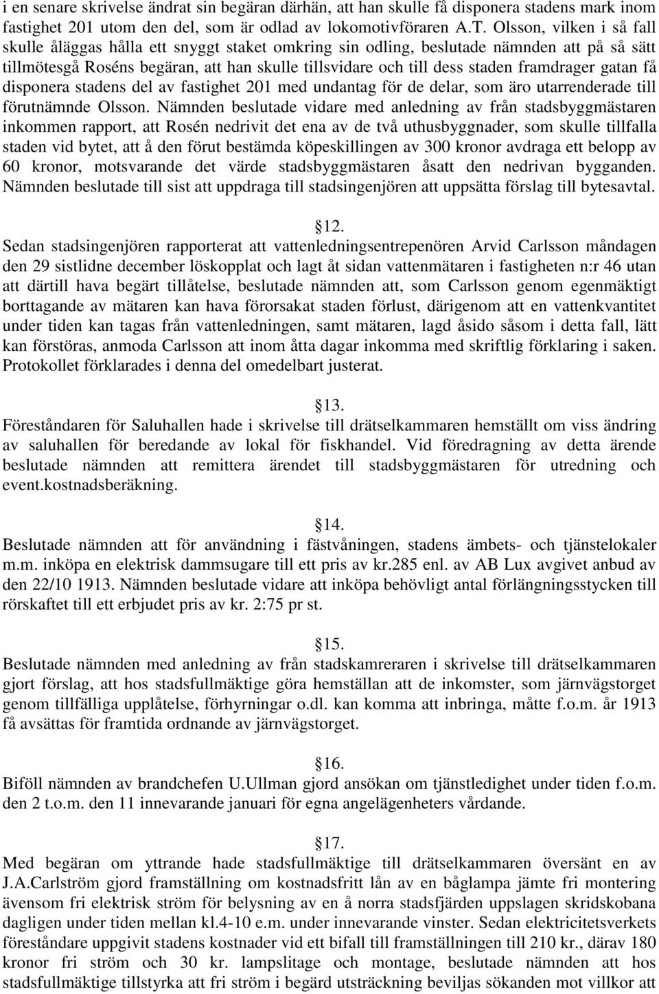 framdrager gatan få disponera stadens del av fastighet 201 med undantag för de delar, som äro utarrenderade till förutnämnde Olsson.