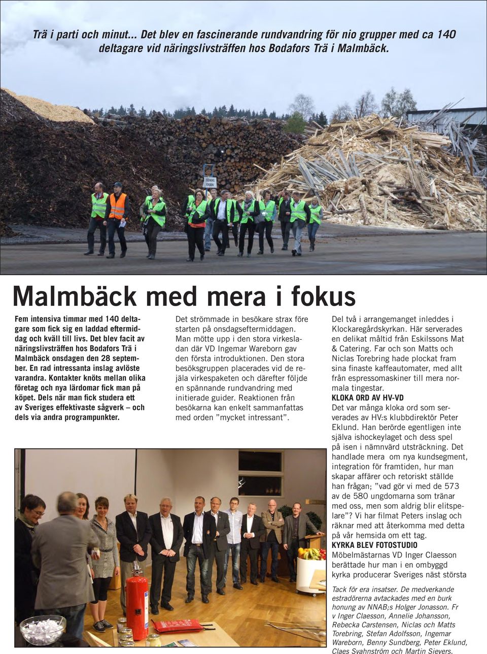 Det blev facit av näringslivsträffen hos Bodafors Trä i Malmbäck onsdagen den 28 september. En rad intressanta inslag avlöste varandra.