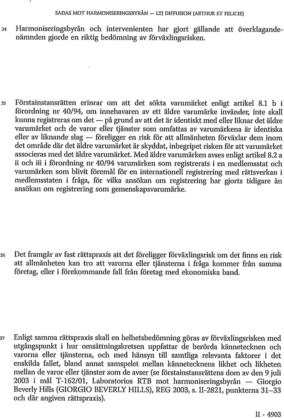 1 b i förordning nr 40/94, om innehavaren av ett äldre varumärke invänder, inte skall kunna registreras om det på grund av att det är identiskt med eller liknar det äldre varumärket och de varor