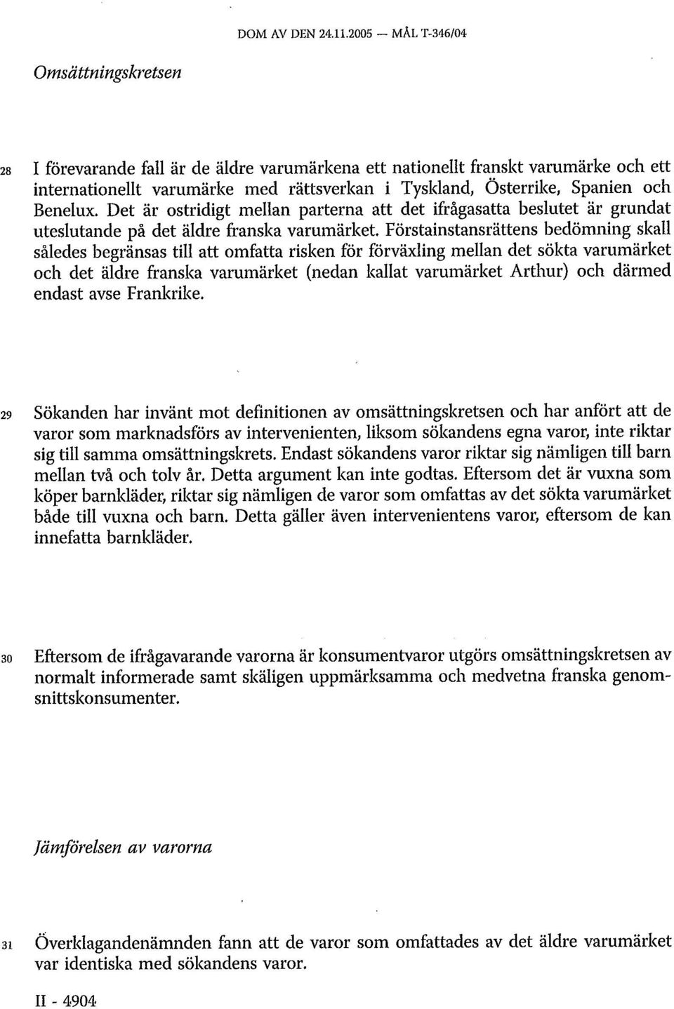 och Benelux. Det är ostridigt mellan parterna att det ifrågasatta beslutet är grundat uteslutande på det äldre franska varumärket.