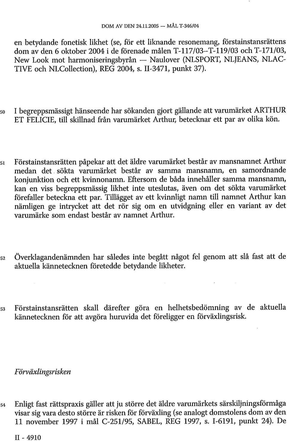 harmoniseringsbyrån Naulover (NLSPORT, NLJEANS, NLAC- TIVE och NLCollection), REG 2004, s. II-3471, punkt 37).