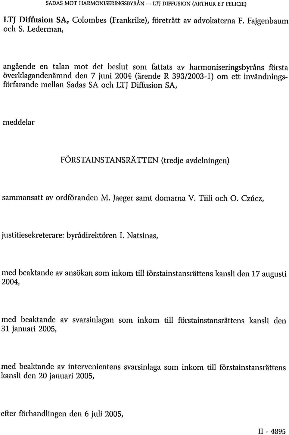 Diffusion SA, meddelar FÖRSTAINSTANSRÄTTEN (tredje avdelningen) sammansatt av ordföranden M. Jaeger samt domarna V. Tiili och O. Czúcz, justitiesekreterare: byrådirektören I.