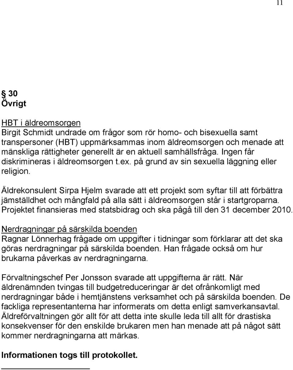 Äldrekonsulent Sirpa Hjelm svarade att ett projekt som syftar till att förbättra jämställdhet och mångfald på alla sätt i äldreomsorgen står i startgroparna.