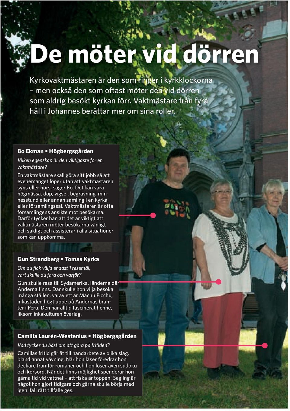 En vaktmästare skall göra sitt jobb så att evenemanget löper utan att vaktmästaren syns eller hörs, säger Bo.