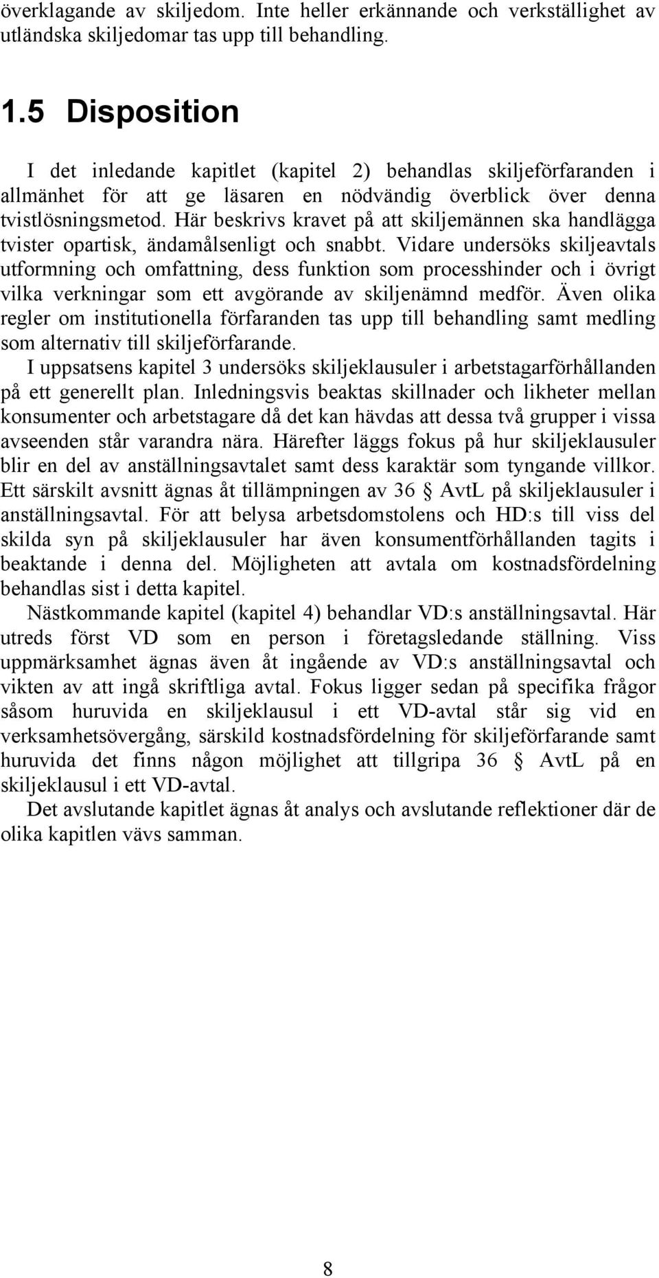 Här beskrivs kravet på att skiljemännen ska handlägga tvister opartisk, ändamålsenligt och snabbt.