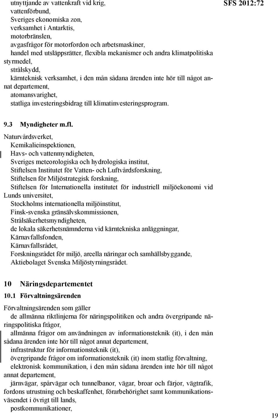klimatinvesteringsprogram. SFS 2012:72 9.3 Myndigheter m.fl.