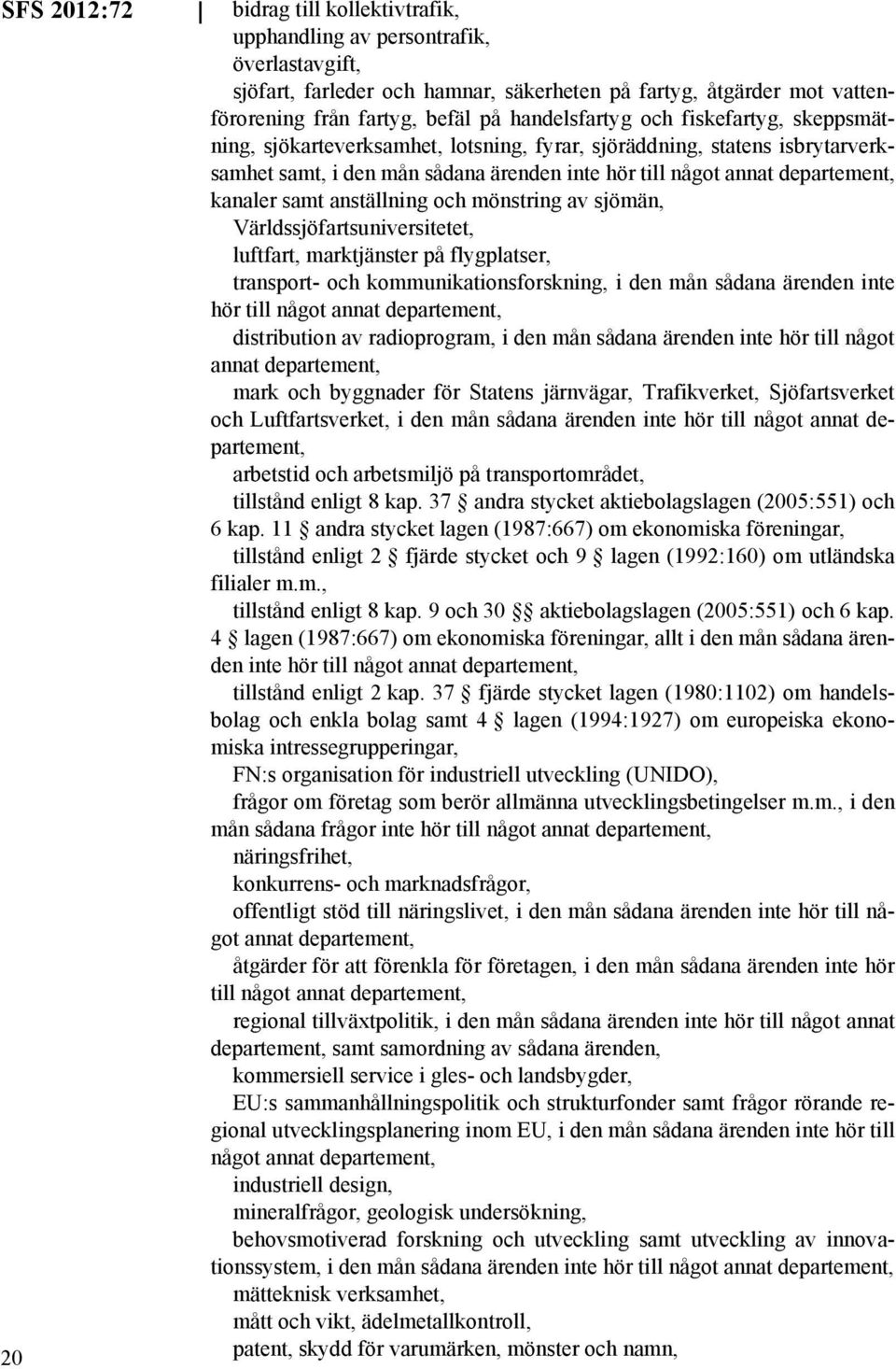 anställning och mönstring av sjömän, Världssjöfartsuniversitetet, luftfart, marktjänster på flygplatser, transport- och kommunikationsforskning, i den mån sådana ärenden inte hör till något annat