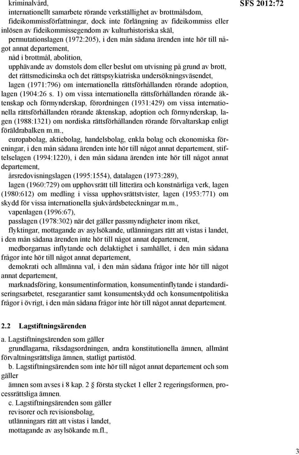 brott, det rättsmedicinska och det rättspsykiatriska undersökningsväsendet, lagen (1971:796) om internationella rättsförhållanden rörande adoption, lagen (1904:26 s.