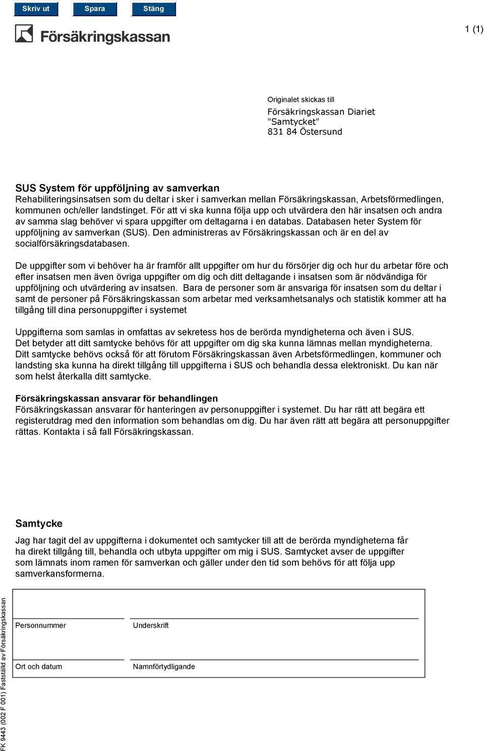 För att vi ska kunna följa upp och utvärdera den här insatsen och andra av samma slag behöver vi spara uppgifter om deltagarna i en databas. Databasen heter System för uppföljning av samverkan (SUS).