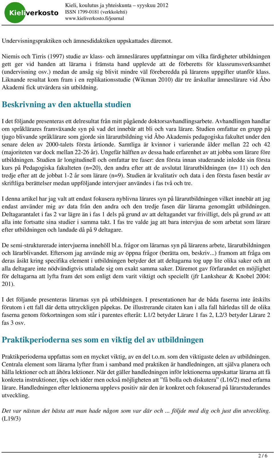 klassrumsverksamhet (undervisning osv.) medan de ansåg sig blivit mindre väl föreberedda på lärarens uppgifter utanför klass.