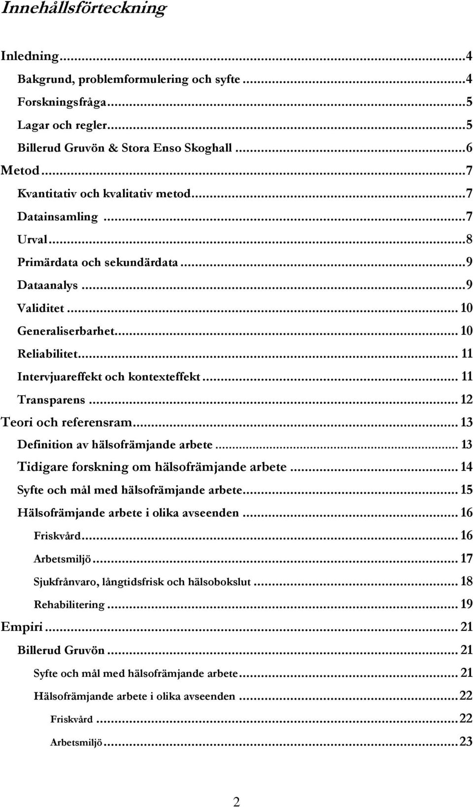 .. 11 Intervjuareffekt och kontexteffekt... 11 Transparens... 12 Teori och referensram... 13 Definition av hälsofrämjande arbete... 13 Tidigare forskning om hälsofrämjande arbete.