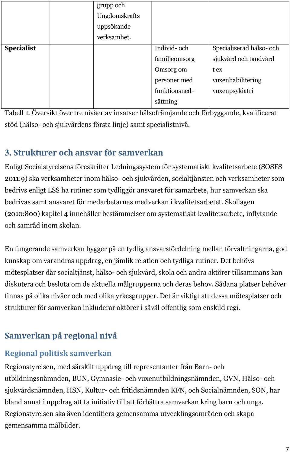 Översikt över tre nivåer av insatser hälsofrämjande och förbyggande, kvalificerat stöd (hälso- och sjukvårdens första linje) samt specialistnivå. 3.