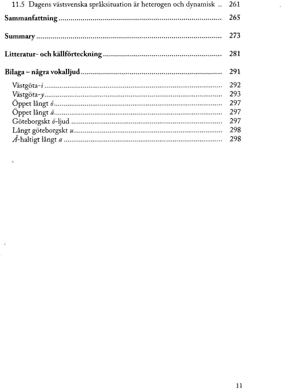 Bilaga - några vokalljud 291 Västgöta-z' 292 Vastgöta-j 293 Öppet långt ö
