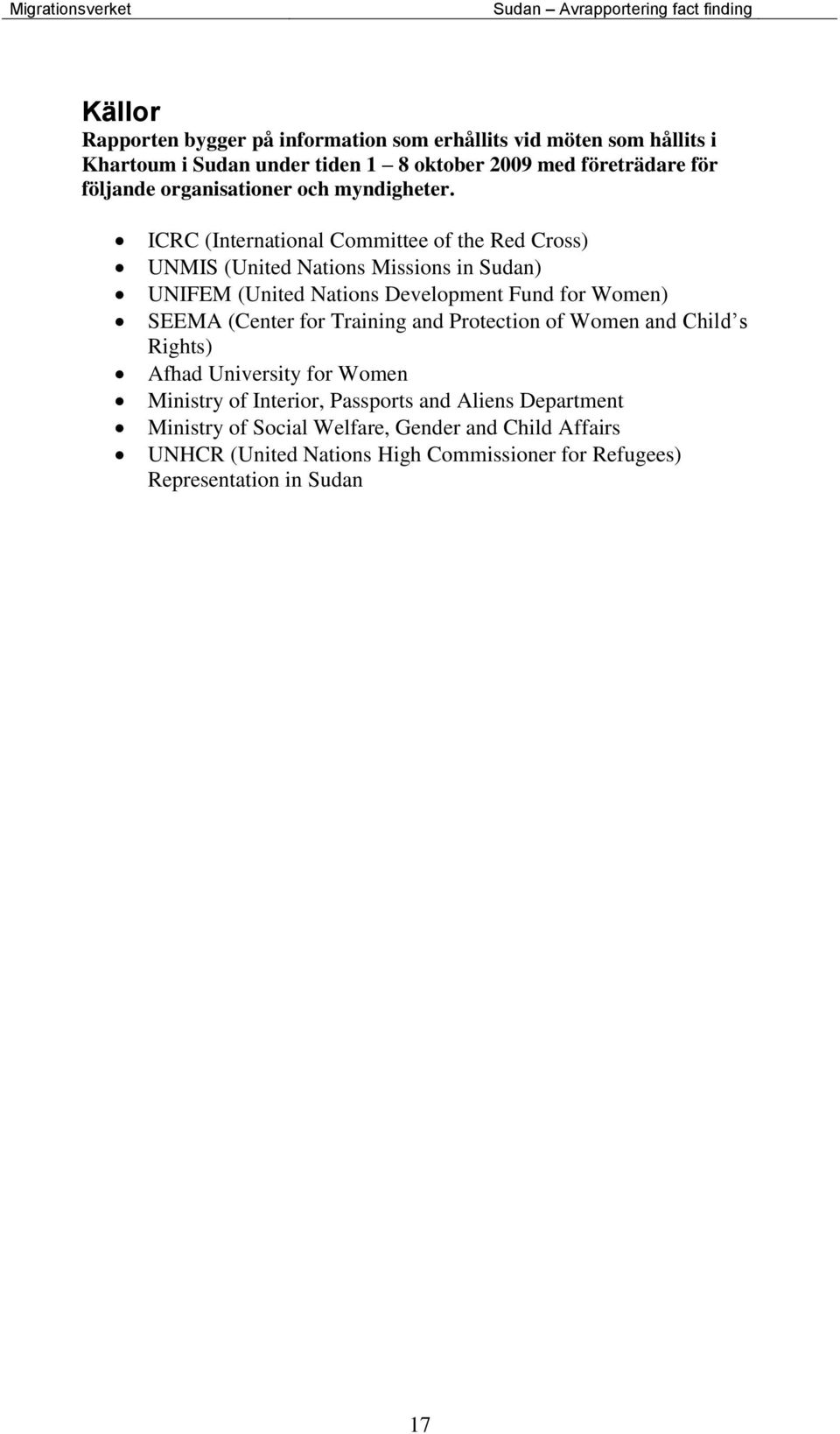 ICRC (International Committee of the Red Cross) UNMIS (United Nations Missions in Sudan) UNIFEM (United Nations Development Fund for Women) SEEMA