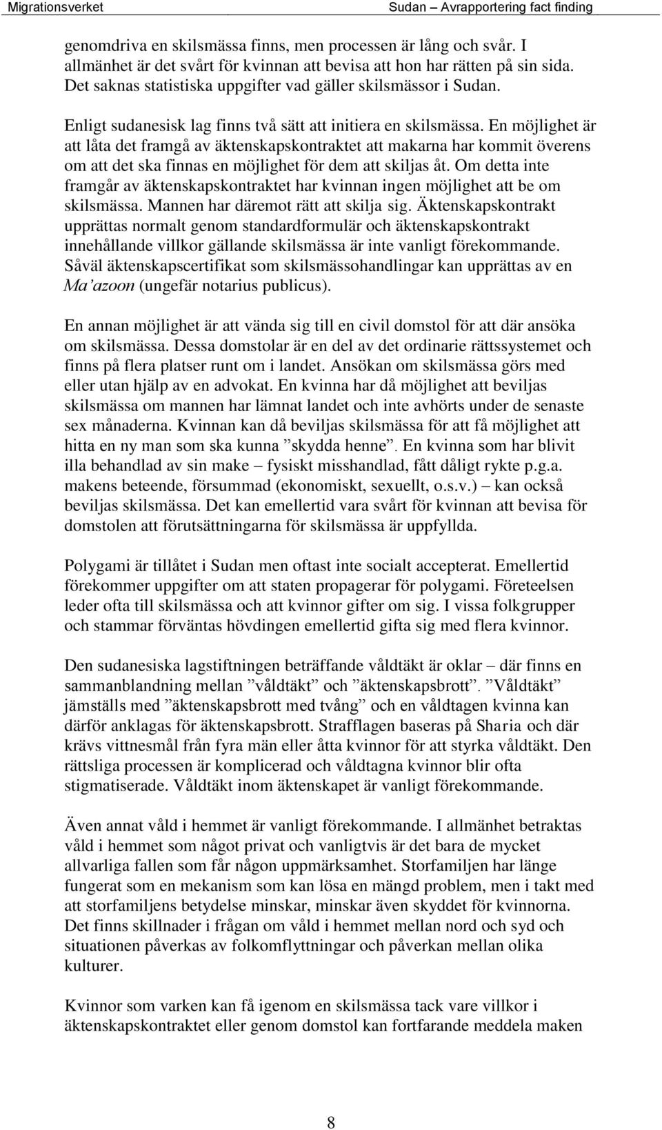 En möjlighet är att låta det framgå av äktenskapskontraktet att makarna har kommit överens om att det ska finnas en möjlighet för dem att skiljas åt.