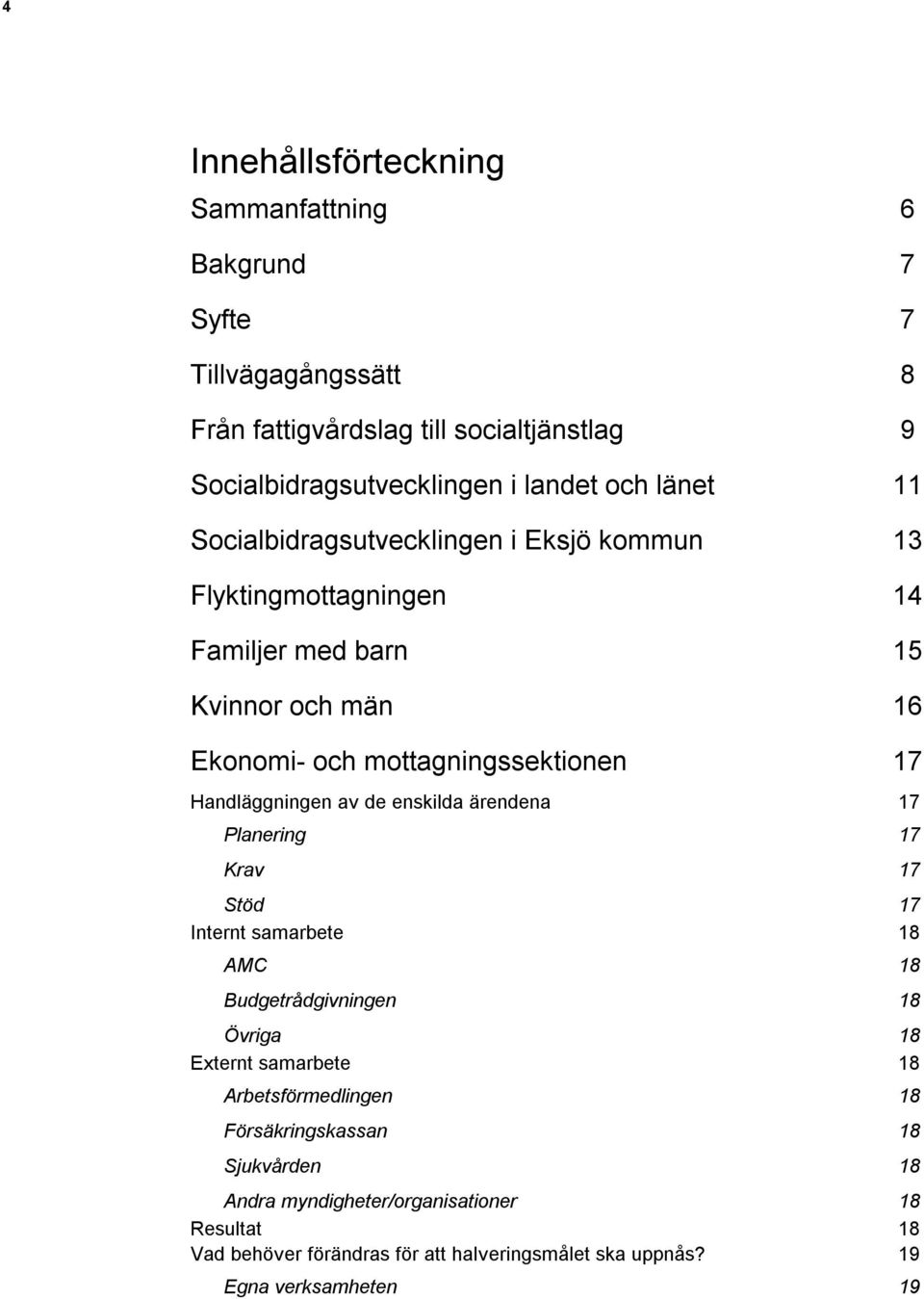 Handläggningen av de enskilda ärendena 17 Planering 17 Krav 17 Stöd 17 Internt samarbete 18 AMC 18 Budgetrådgivningen 18 Övriga 18 Externt samarbete 18