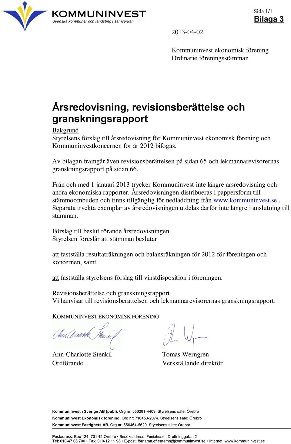 Av bilagan framgår även revisionsberättelsen på sidan 65 och lekmannarevisorernas granskningsrapport på sidan 66.