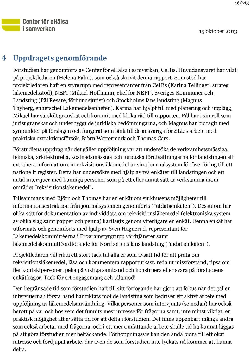 Resare, förbundsjurist) och Stockholms läns landsting (Magnus Thyberg, enhetschef Läkemedelsenheten).