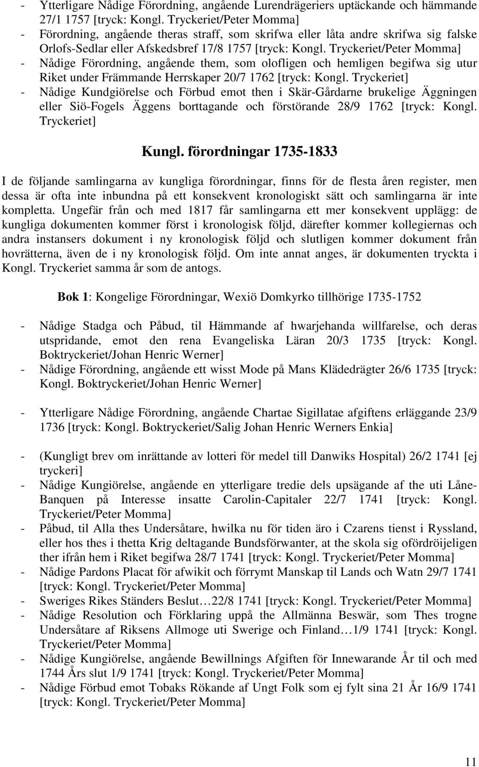 Tryckeriet/Peter Momma] - Nådige Förordning, angående them, som olofligen och hemligen begifwa sig utur Riket under Främmande Herrskaper 20/7 1762 [tryck: Kongl.