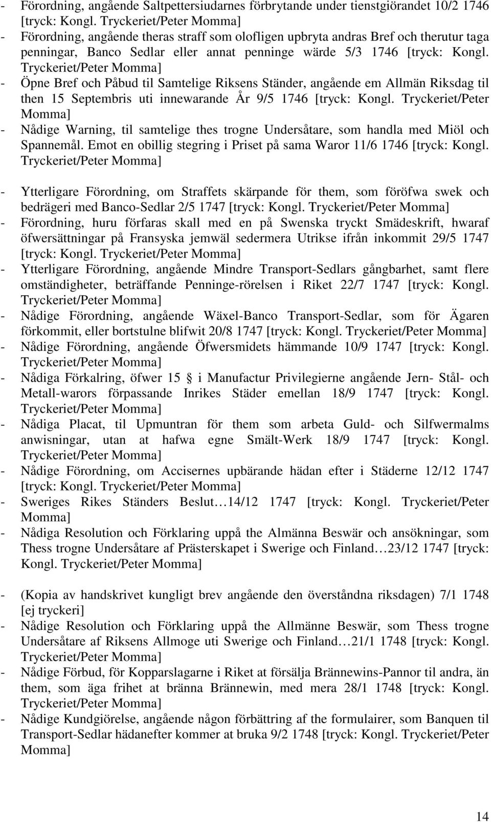 Tryckeriet/Peter Momma] - Öpne Bref och Påbud til Samtelige Riksens Ständer, angående em Allmän Riksdag til then 15 Septembris uti innewarande År 9/5 1746 [tryck: Kongl.