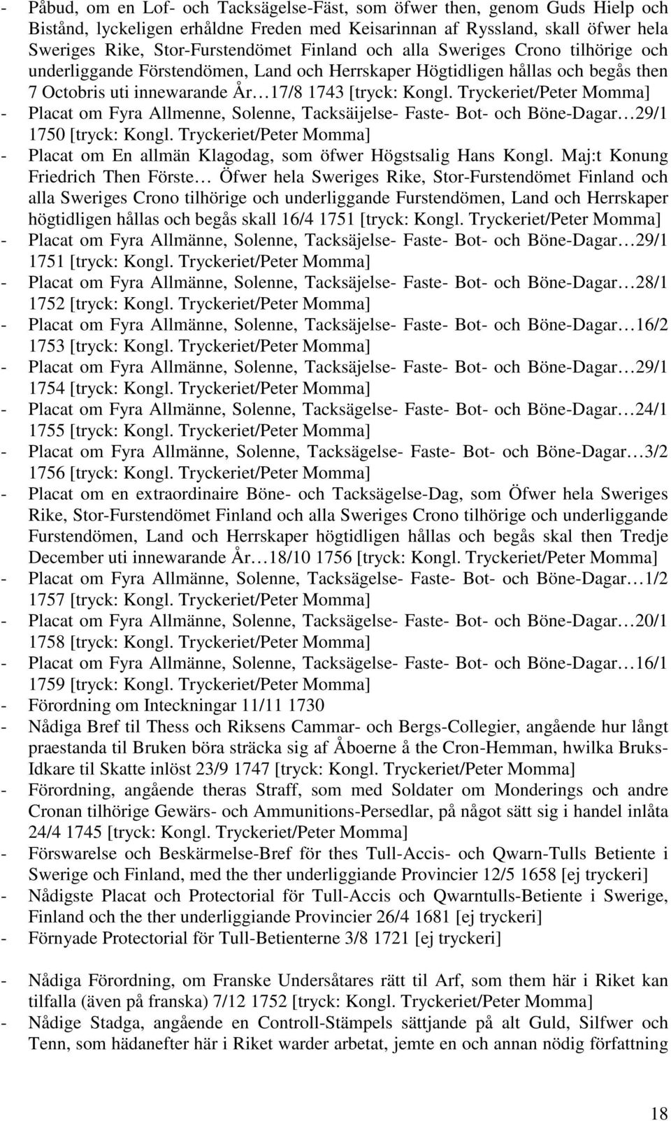 Tryckeriet/Peter Momma] - Placat om Fyra Allmenne, Solenne, Tacksäijelse- Faste- Bot- och Böne-Dagar 29/1 1750 [tryck: Kongl.