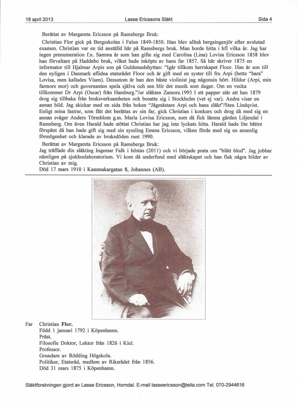 Så här skriver 1875 en informator till Hjalmar Arpis son på Guldsmedshyttan: "Igår tillkom herrskapet Floor.