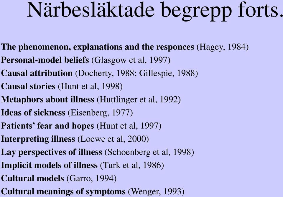 1988; Gillespie, 1988) Causal stories (Hunt et al, 1998) Metaphors about illness (Huttlinger et al, 1992) Ideas of sickness (Eisenberg,