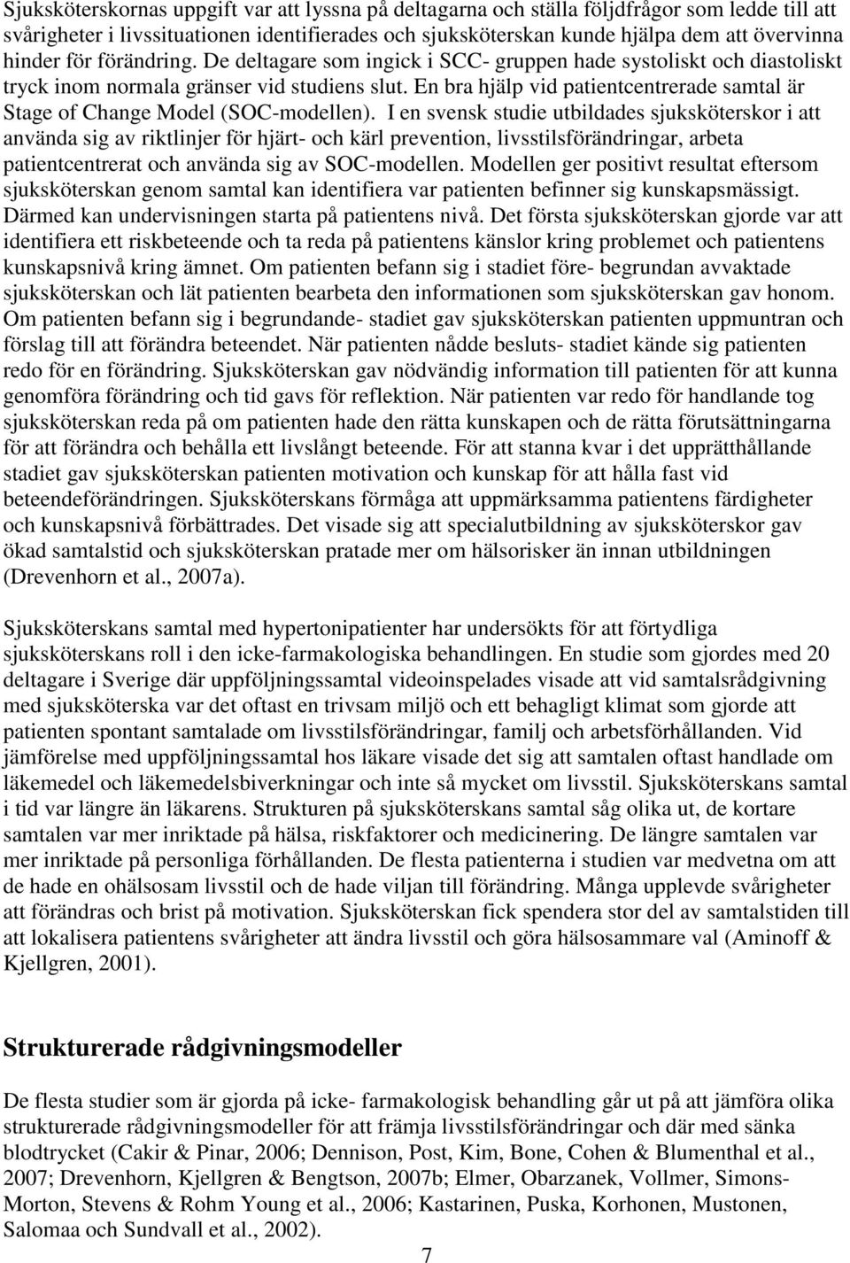 En bra hjälp vid patientcentrerade samtal är Stage of Change Model (SOC-modellen).