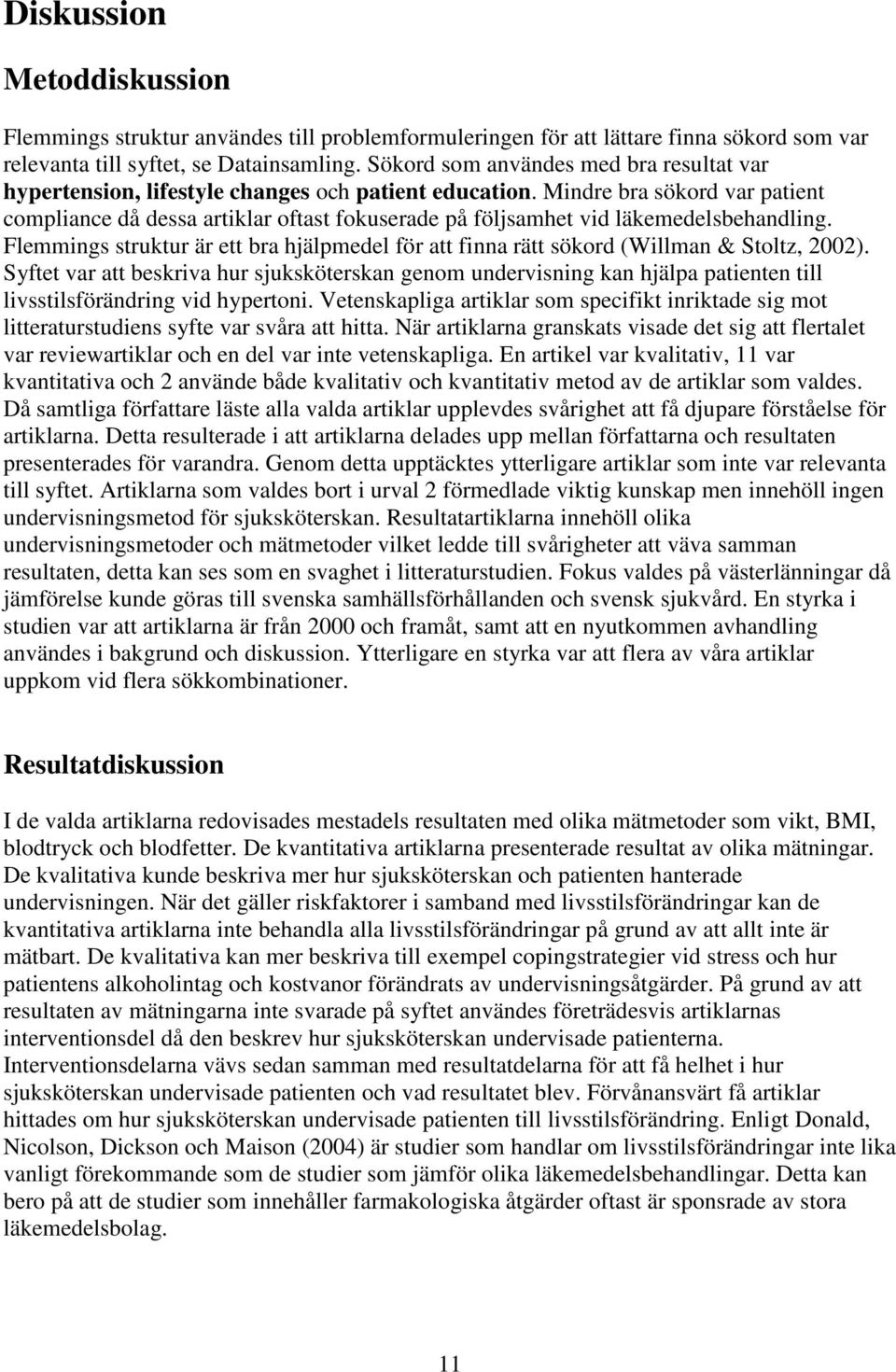 Mindre bra sökord var patient compliance då dessa artiklar oftast fokuserade på följsamhet vid läkemedelsbehandling.