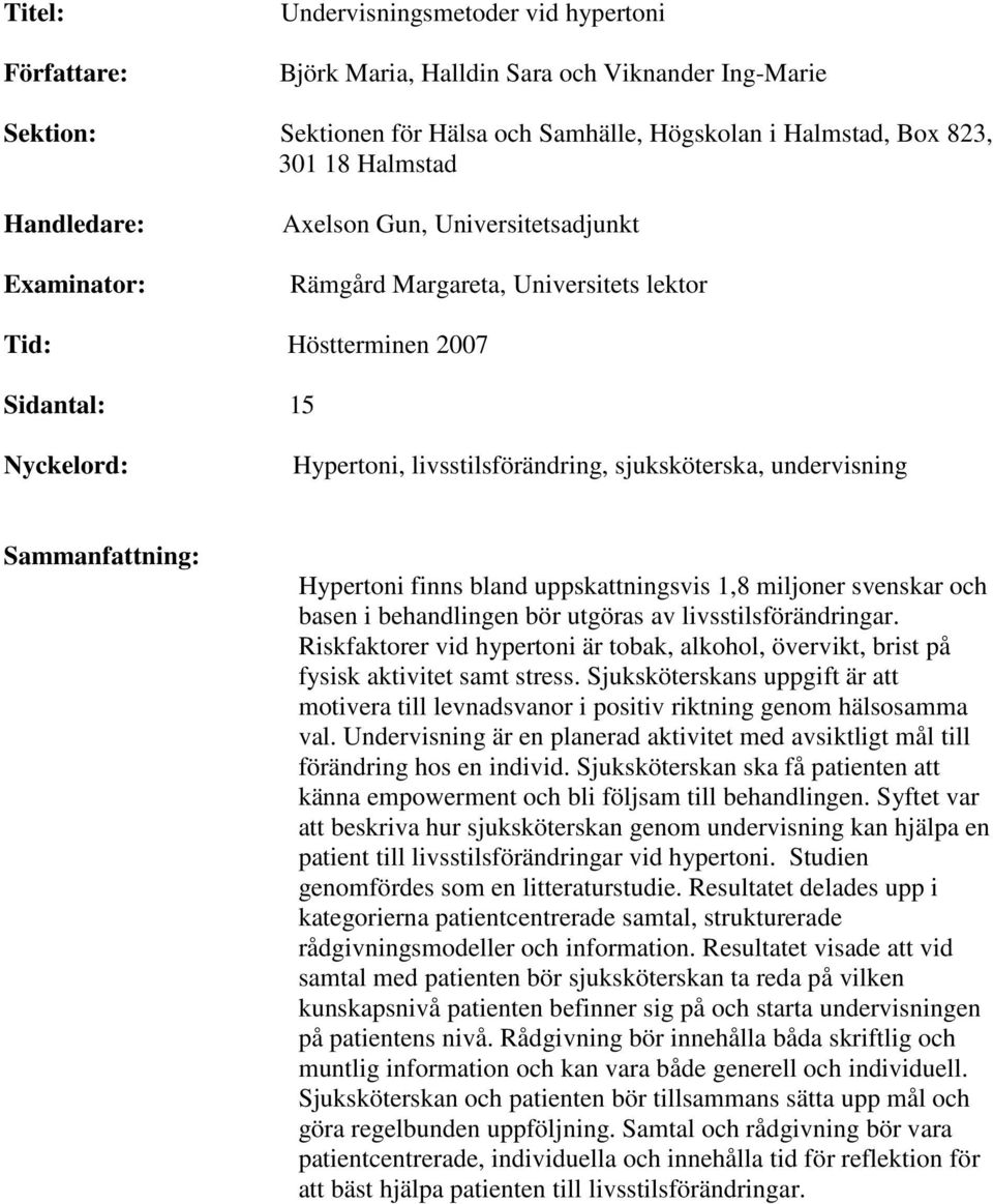 undervisning Sammanfattning: Hypertoni finns bland uppskattningsvis 1,8 miljoner svenskar och basen i behandlingen bör utgöras av livsstilsförändringar.