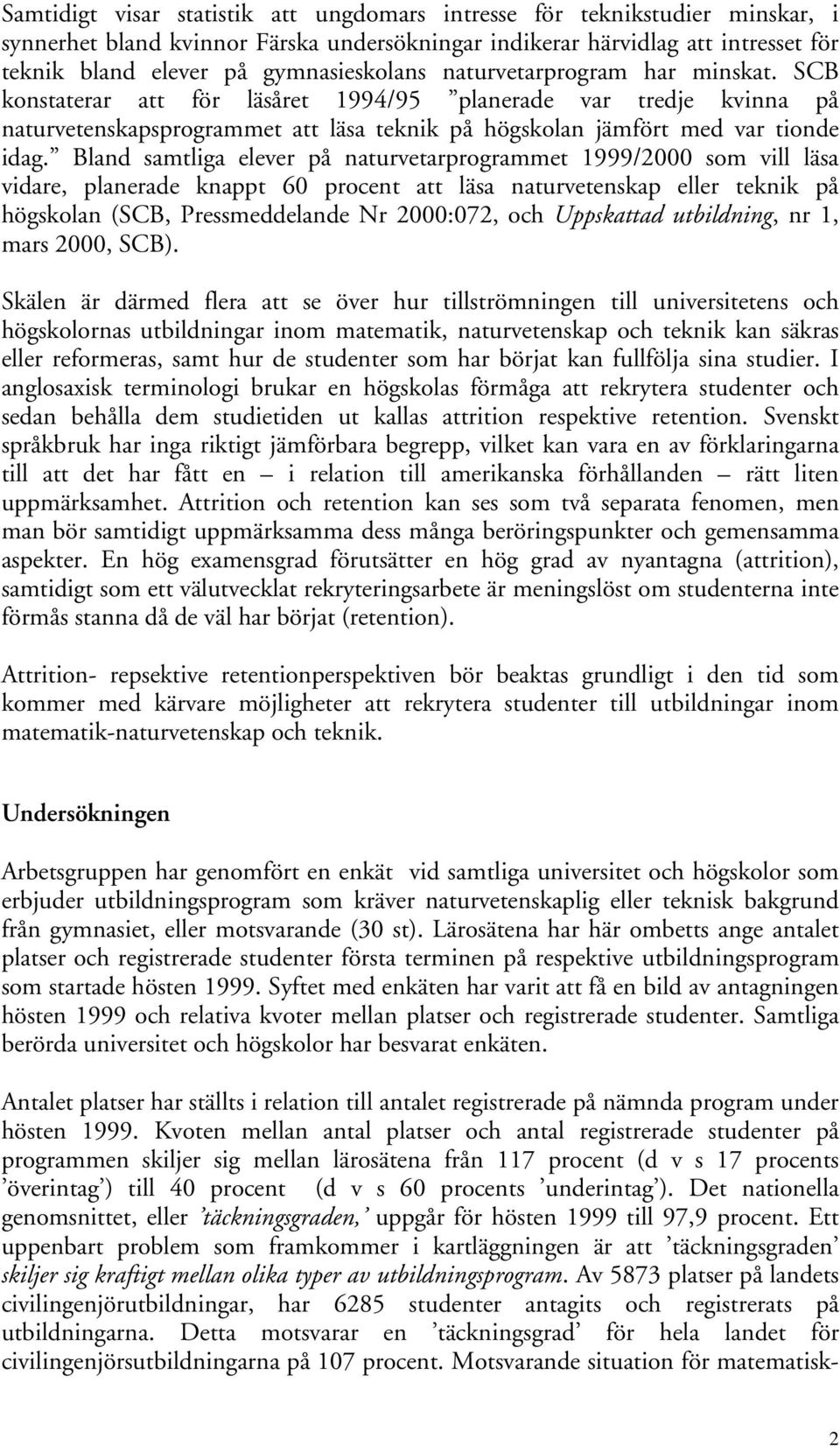 SCB konstaterar att för läsåret 1994/95 planerade var tredje kvinna på naturvetenskapsprogrammet att läsa teknik på högskolan jämfört med var tionde idag.