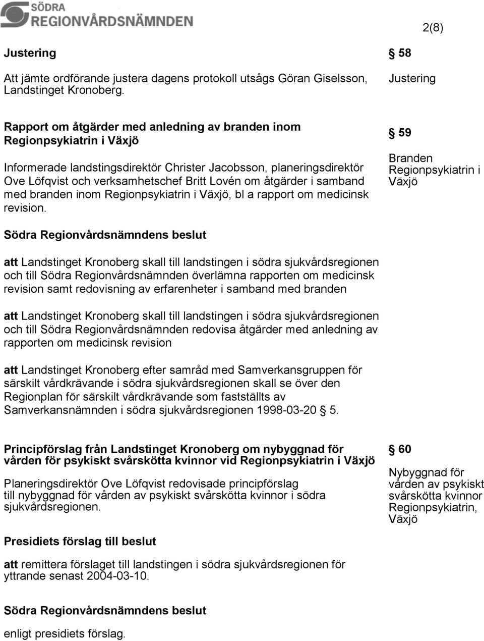 Lovén om åtgärder i samband med branden inom Regionpsykiatrin i Växjö, bl a rapport om medicinsk revision.