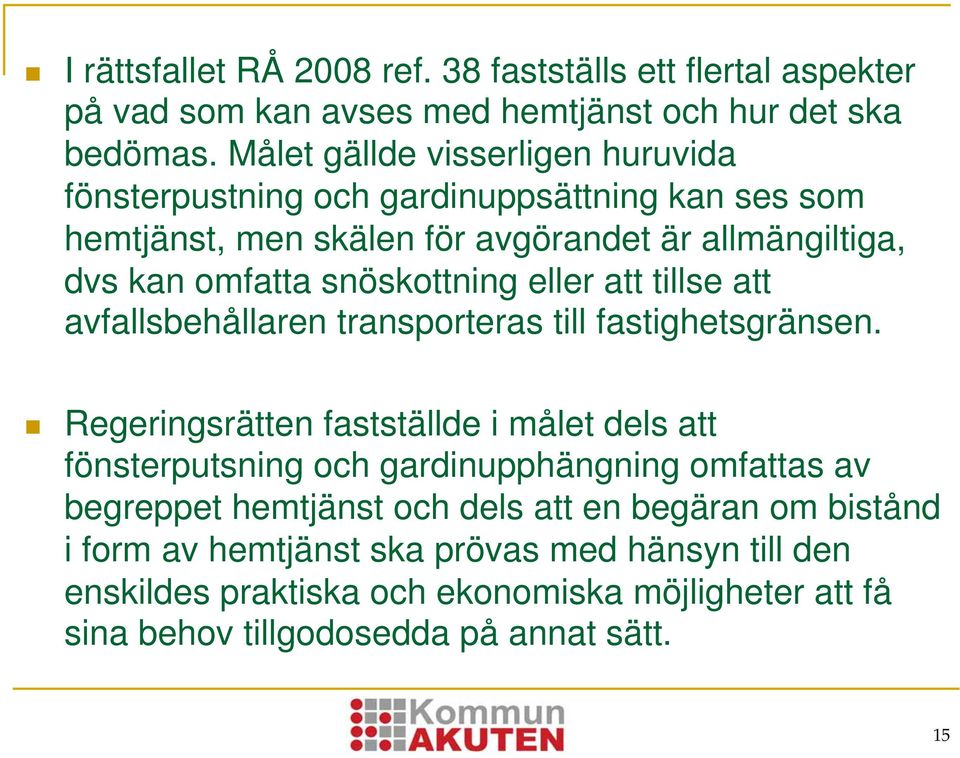 snöskottning eller att tillse att avfallsbehållaren transporteras till fastighetsgränsen.