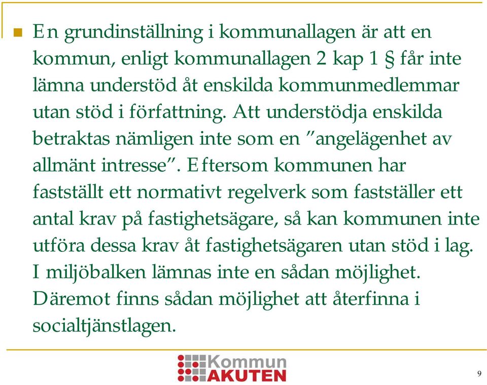 Eftersom kommunen har fastställt ett normativt regelverk som fastställer ett antal krav på fastighetsägare, så kan kommunen inte utföra