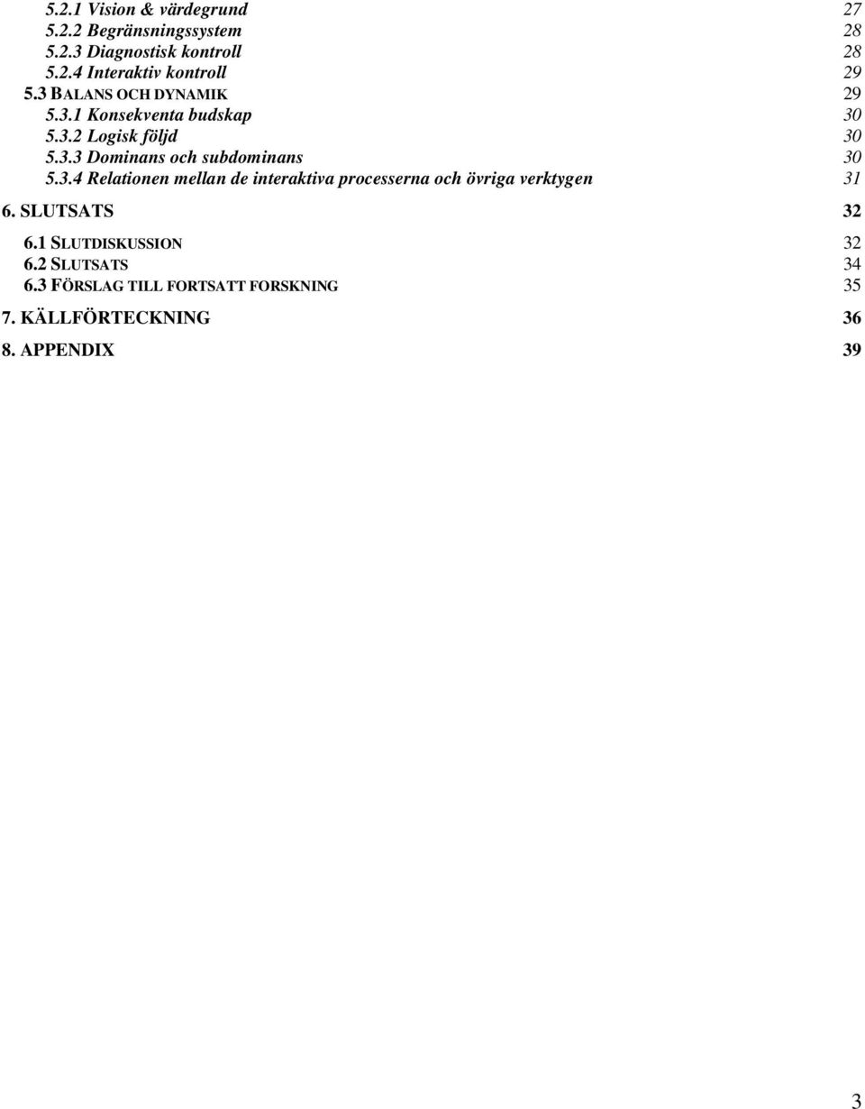 3.4 Relationen mellan de interaktiva processerna och övriga verktygen 31 6. SLUTSATS 32 6.